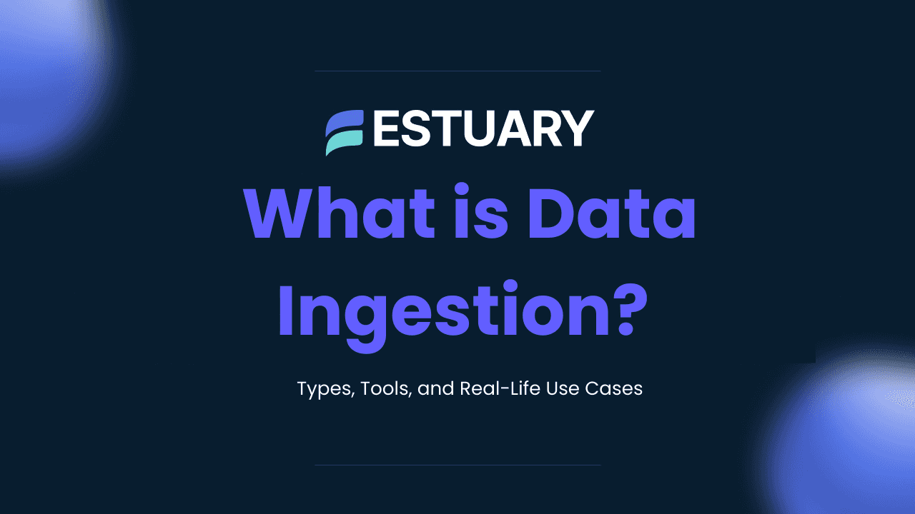 Data Ingestion: Types, Tools, and Examples