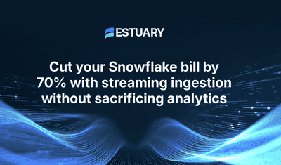 Cut Your Snowflake Bill by 70% With Streaming Ingestion Without Sacrificing Analytics