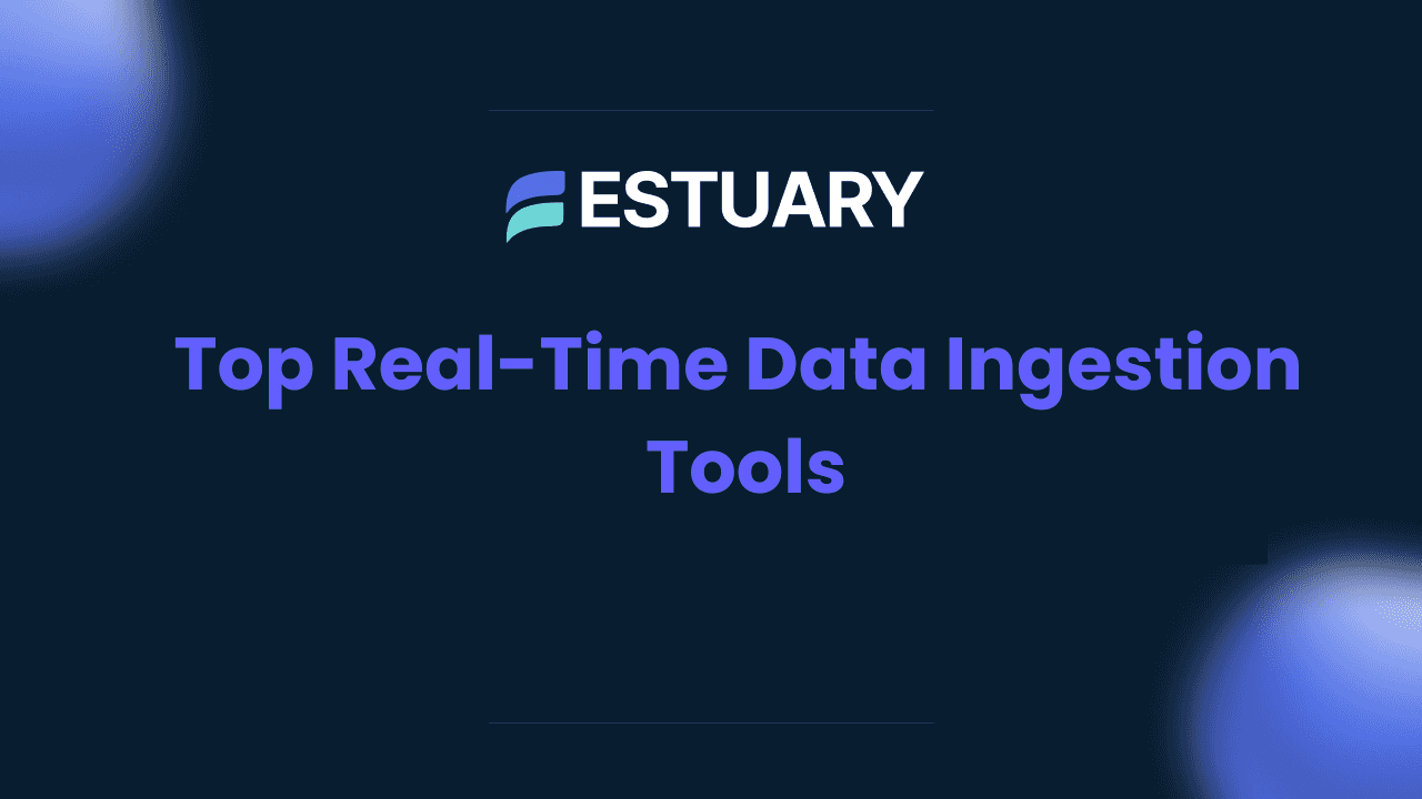 Top Real-Time Data Ingestion Tools