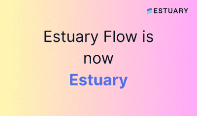 Estuary Flow Is Now Estuary