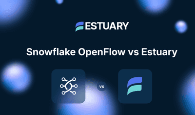Snowflake Openflow vs. Estuary: When to Use Each
