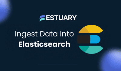 How to Ingest Data into Elasticsearch: Logstash, REST API & Estuary