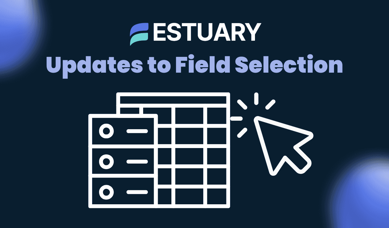 Field Selection Updates Make Estuary's Materializations More Intuitive