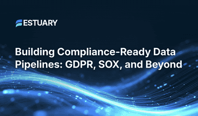 Building Compliance-Ready Data Pipelines: GDPR, SOX, and Beyond